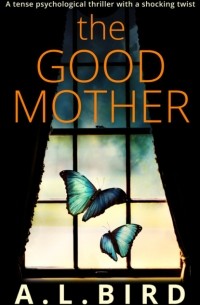 A. Bird L. - The Good Mother: A tense psychological thriller with a shocking twist