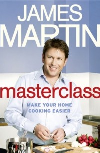 James  Martin - Masterclass: Make Your Home Cooking Easier