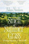 Адам Николсон - Smell of Summer Grass: Pursuing Happiness at Perch Hill