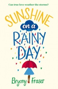Bryony  Fraser - Sunshine on a Rainy Day: A funny, feel-good romantic comedy