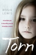 Rosie  Lewis - Torn: A terrified girl. A shocking secret. A terrible choice.