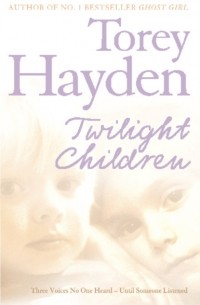 Тори Хейден - Twilight Children: Three Voices No One Heard – Until Someone Listened
