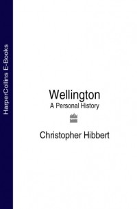 Кристофер Хибберт - Wellington: A Personal History
