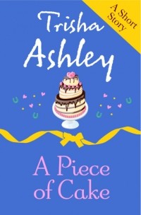 Trisha  Ashley - A PIECE OF CAKE