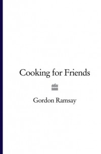 Гордон Рамзи - Cooking for Friends