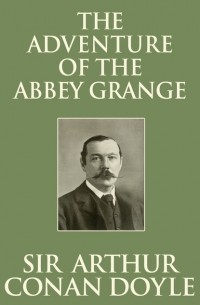 Sir Arthur Conan Doyle - The Adventure of the Abbey Grange