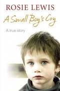 Rosie  Lewis - A Small Boy’s Cry