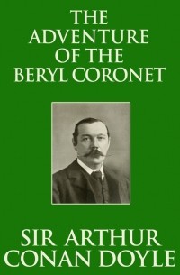 Sir Arthur Conan Doyle - The Adventure of the Beryl Coronet