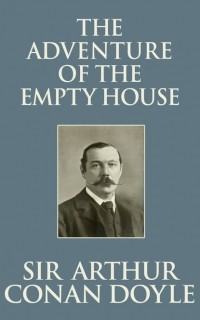 Sir Arthur Conan Doyle - The Adventure of the Empty House