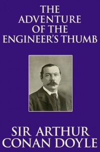 Sir Arthur Conan Doyle - The Adventure of the Engineer's Thumb