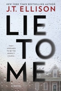 Дж. Т. Эллисон - Lie To Me: a gripping thriller with a shocking twist!