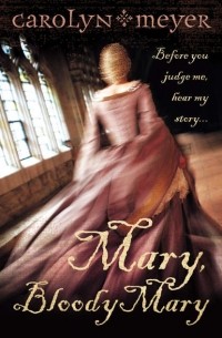 Carolyn Meyer - Mary, Bloody Mary