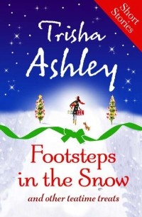 Trisha  Ashley - Footsteps in the Snow and other Teatime Treats