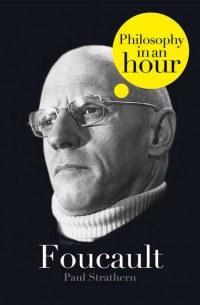 Пол Стратерн - Foucault: Philosophy in an Hour