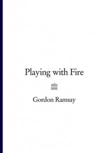 Гордон Рамзи - Gordon Ramsay’s Playing with Fire
