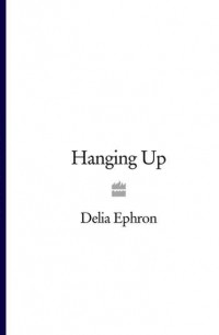 Delia  Ephron - Hanging Up