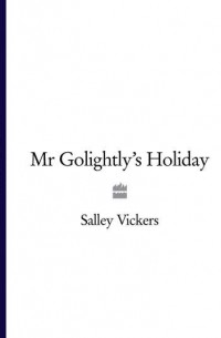 Salley  Vickers - Mr Golightly’s Holiday