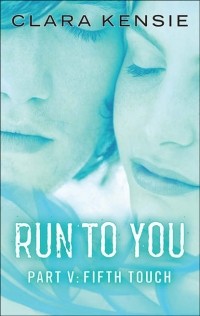 Клара Кенси - Run to You Part Five: Fifth Touch