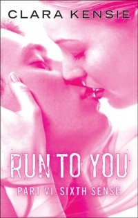 Клара Кенси - Run to You Part Six: Sixth Sense
