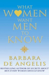 Barbara Angelis De - What Women Want Men To Know