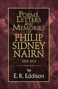 Эрик Рюкер Эддисон - Poems, Letters and Memories of Philip Sidney Nairn