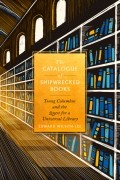 Эдуард Уилсон-Ли - The Catalogue of Shipwrecked Books: Young Columbus and the Quest for a Universal Library