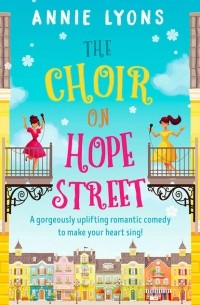 Энни Лайонс - The Choir on Hope Street: A gorgeously uplifting romantic comedy to make your heart sing!