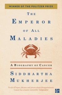 Сиддхартха Мукерджи - The Emperor of All Maladies: A Biography of Cancer