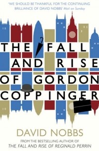 David  Nobbs - The Fall and Rise of Gordon Coppinger