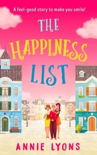 Энни Лайонс - The Happiness List: A wonderfully feel-good story to make you smile this summer!