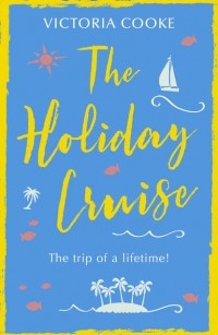 Victoria  Cooke - The Holiday Cruise: The feel-good heart-warming romance you need to read this year