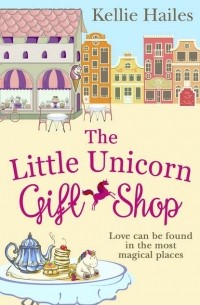 Kellie  Hailes - The Little Unicorn Gift Shop: A heartwarming romance with a bit of sparkle in 2018!