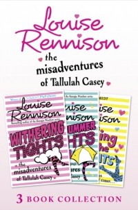 Louise Rennison - The Misadventures of Tallulah Casey 3-Book Collection: Withering Tights, A Midsummer Tights Dream and A Taming of the Tights (сборник)