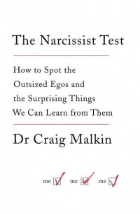 Dr Malkin Craig - The Narcissist Test: How to spot outsized egos .. . and the surprising things we can learn from them