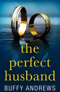 Buffy  Andrews - The Perfect Husband: A nail biting gripping psychological thriller