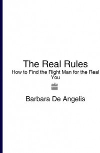 Barbara Angelis De - The Real Rules: How to Find the Right Man for the Real You