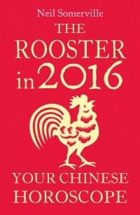 Neil  Somerville - The Rooster in 2016: Your Chinese Horoscope