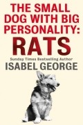 Isabel  George - The Small Dog With A Big Personality: Rats