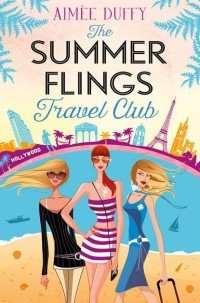 Aimee  Duffy - The Summer Flings Travel Club: A Fun, Flirty and Hilarious Beach Read