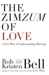 Роб Белл - The ZimZum of Love: A New Way of Understanding Marriage