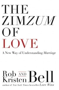 Роб Белл - The ZimZum of Love: A New Way of Understanding Marriage