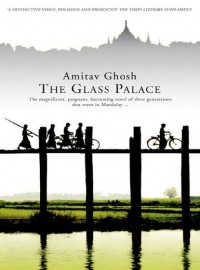 Amitav Ghosh - The Glass Palace