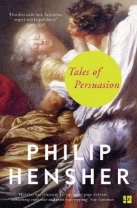 Philip Hensher - Tales of Persuasion