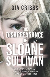Джиа Криббс - The Disappearance Of Sloane Sullivan
