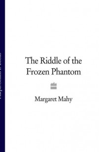 Маргарет Махи - The Riddle of the Frozen Phantom