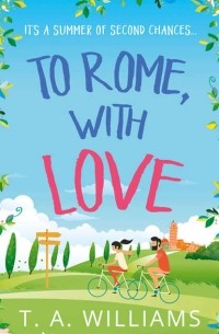 Т. А. Уильямс - To Rome, with Love