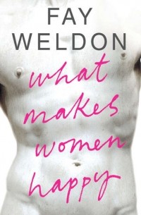 Фэй Уэлдон - What Makes Women Happy