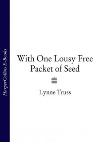 Линн Трасс - With One Lousy Free Packet of Seed