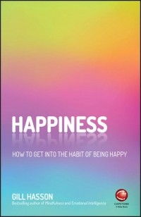 Джил Хессон - Happiness. How to Get Into the Habit of Being Happy