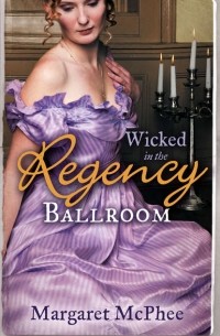 Маргарет Макфи - Wicked in the Regency Ballroom: The Wicked Earl / Untouched Mistress